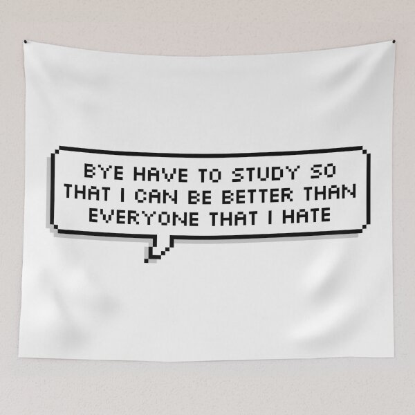 Item preview, Bye Have To Study So That I Can Be Better Than Everyone That I Hate designed and sold by Sour Soul.