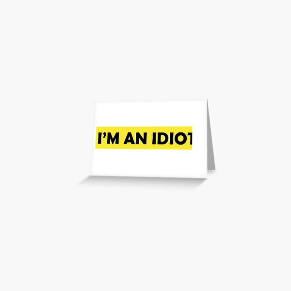 You're An Idiot. @josh90707 #quote Greeting Card by Morgan M