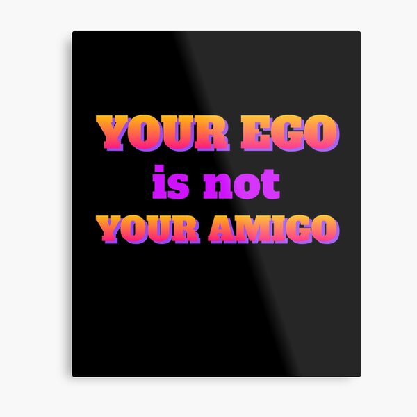 Item preview, Your Ego is Not Your Amigo designed and sold by friendlyspoon.