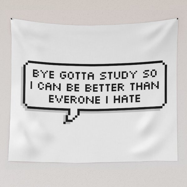 Item preview, Bye Gotta Study So I Can Be Better Than Everyone I Hate designed and sold by Sour Soul.