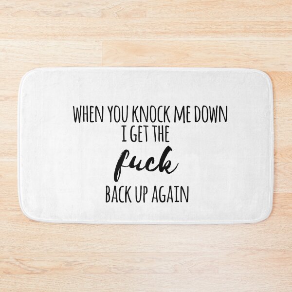 Item preview, When you knock me down i get the F back up again! designed and sold by emcazalet.