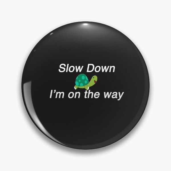 Item preview, Slow Down... I'm on the way. designed and sold by SPF14.