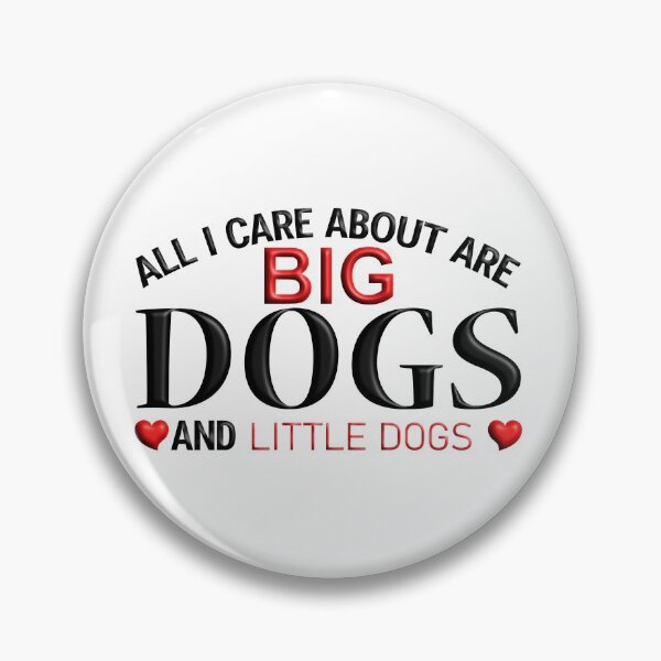 Item preview, All I Care About are Big Dogs and Little Dogs designed and sold by Douglas  Walker.