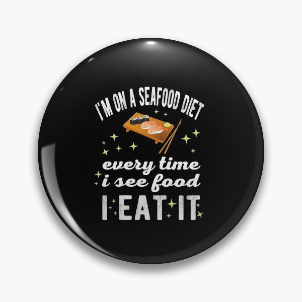 Item preview, I'm on a seafood diet Every time I see food I eat it designed and sold by samah82.
