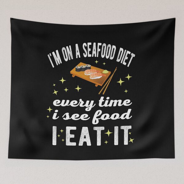 Item preview, I'm on a seafood diet Every time I see food I eat it designed and sold by samah82.