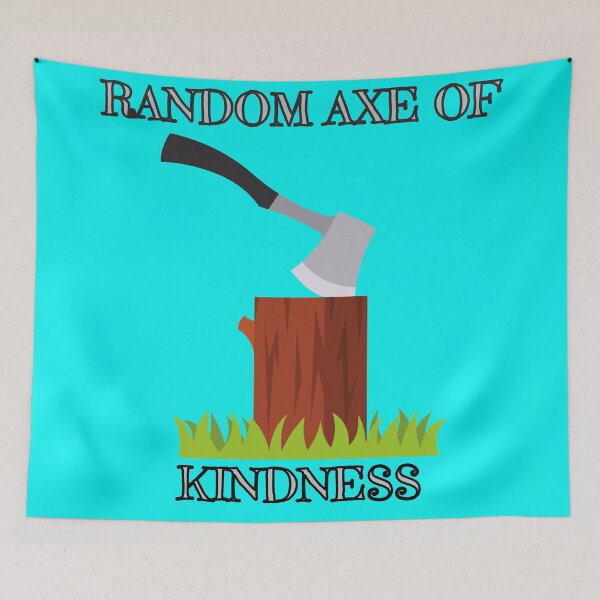Item preview, axe funny kindness pun humour witty designed and sold by toastygoat.