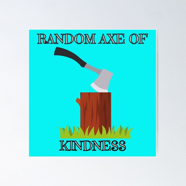 Item preview, axe funny kindness pun humour witty designed and sold by toastygoat.