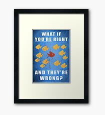 You're right, and they're wrong? Framed Print