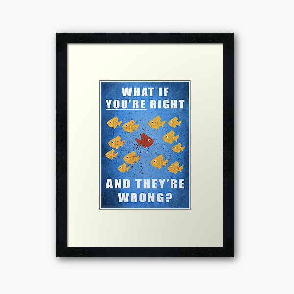 You're right, and they're wrong? Framed Art Print