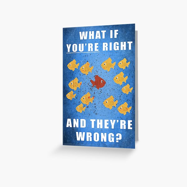 You're right, and they're wrong? Greeting Card