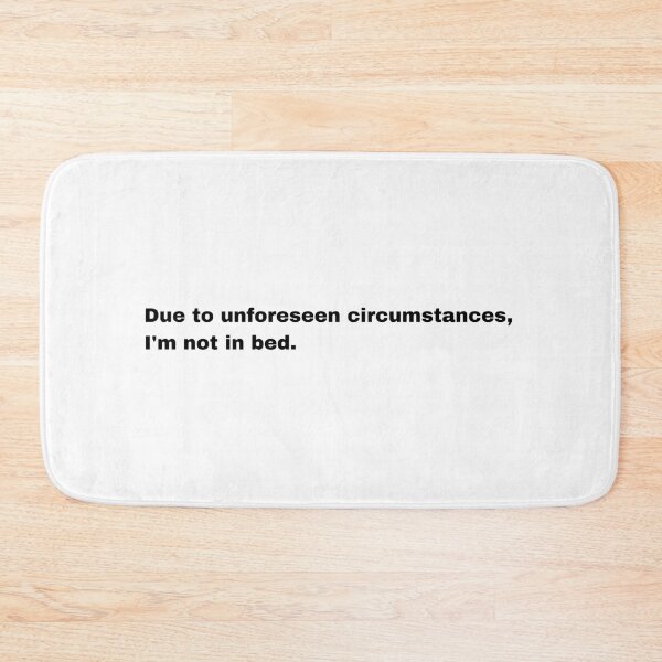 Item preview, Black and white text based T-shirt - Due to unforeseen circumstances, I'm not in bed. designed and sold by OffensiveTCG.