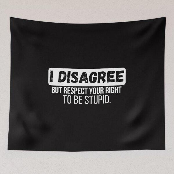 Item preview, Respect Your Right to Be Stupid I Disagree But I Respect Your Right To Be Stupid designed and sold by Live  Today.