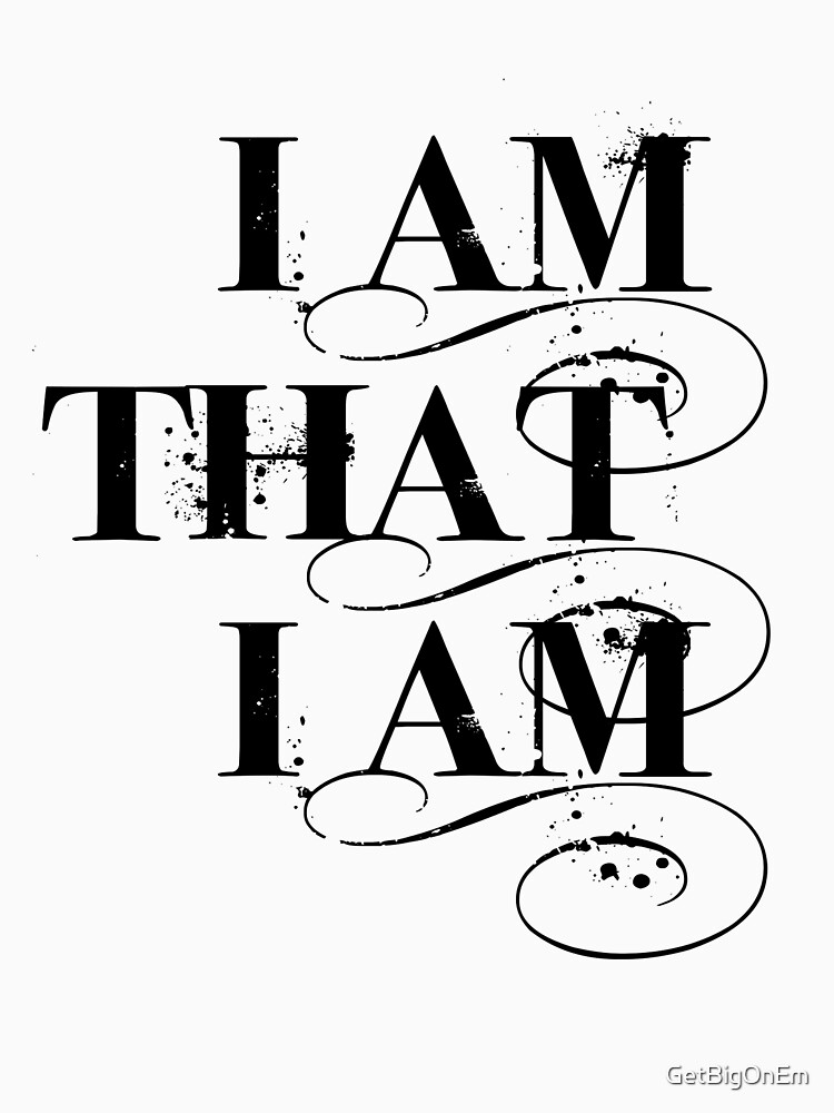 I Am That I Am - BLACK by GetBigOnEm