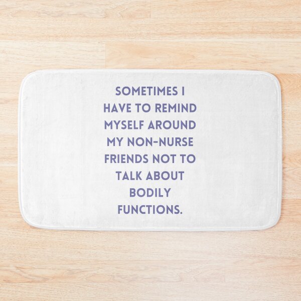 Item preview, Sometimes I have to remind myself around my non-nurse friends not to talk about bodily functions. designed and sold by MaltesShop.