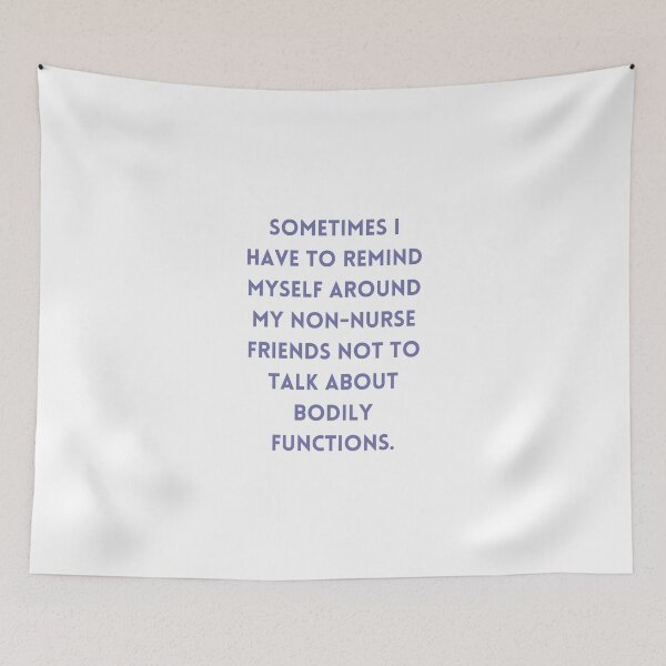 Item preview, Sometimes I have to remind myself around my non-nurse friends not to talk about bodily functions. designed and sold by MaltesShop.
