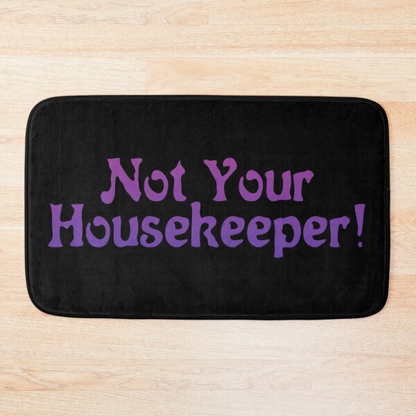 Item preview, Not Your Housekeeper! designed and sold by inkset.