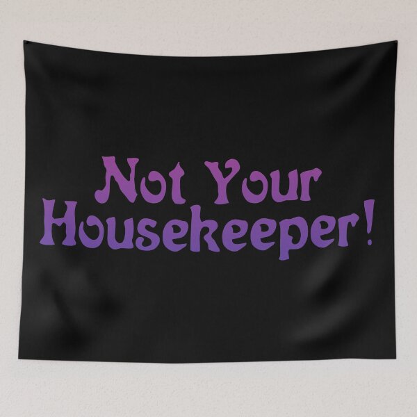 Item preview, Not Your Housekeeper! designed and sold by inkset.
