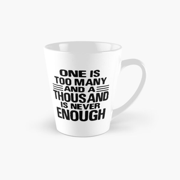 Item preview, One Is Too Many, 1000 Never Enough designed and sold by JodyzDesigns.