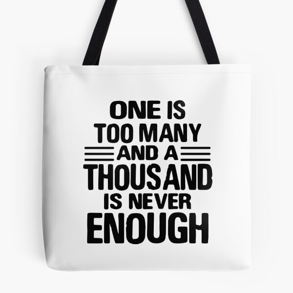 Item preview, One Is Too Many, 1000 Never Enough designed and sold by JodyzDesigns.