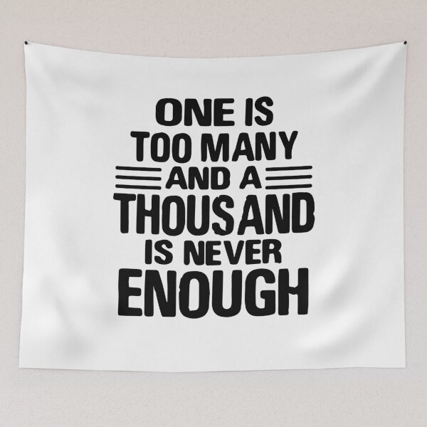 Item preview, One Is Too Many, 1000 Never Enough designed and sold by JodyzDesigns.