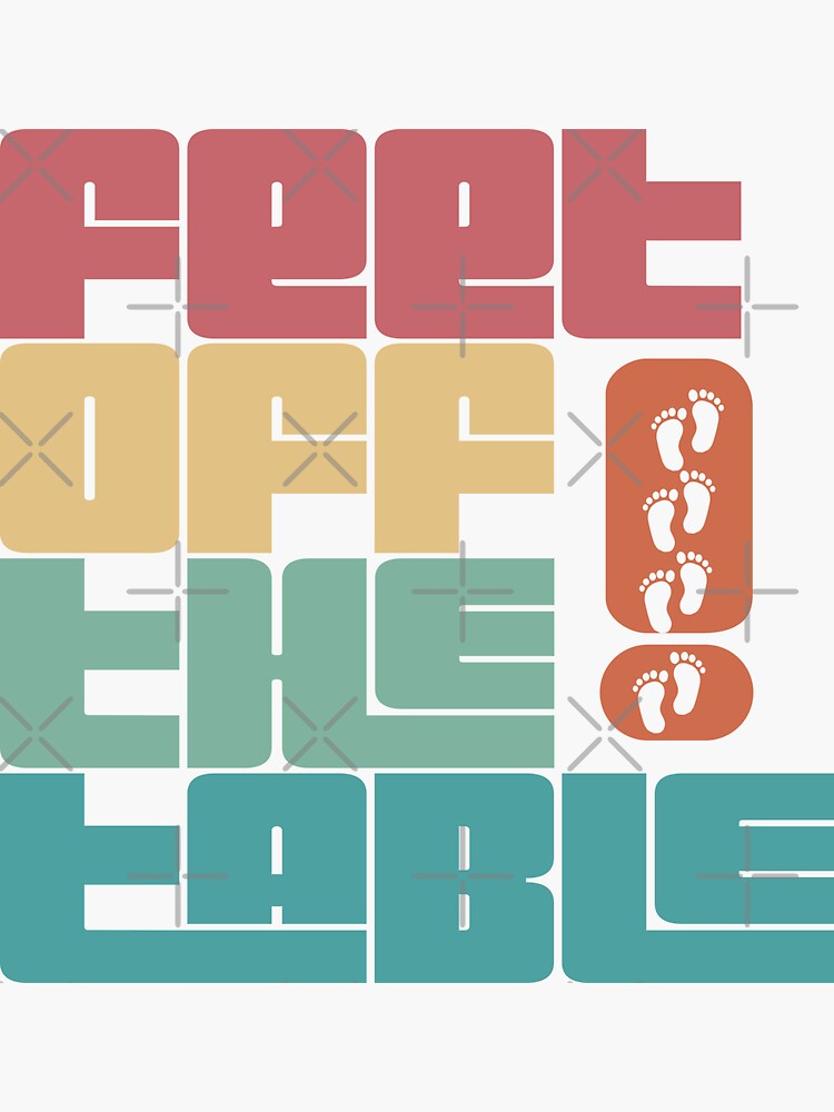 "Feet Off The Table" Sticker for Sale by Tema01 Redbubble