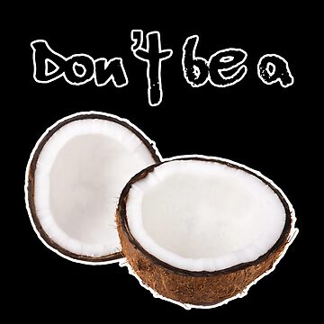 Don't be a coconut