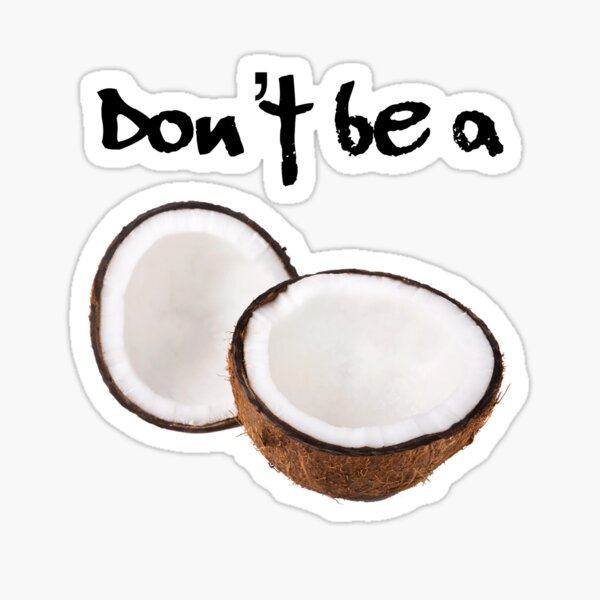 Don't be a coconut