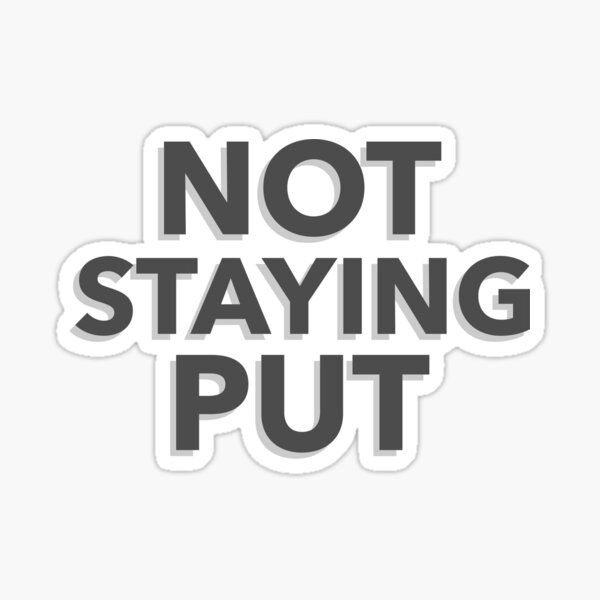 Staying Put Stickers | Redbubble