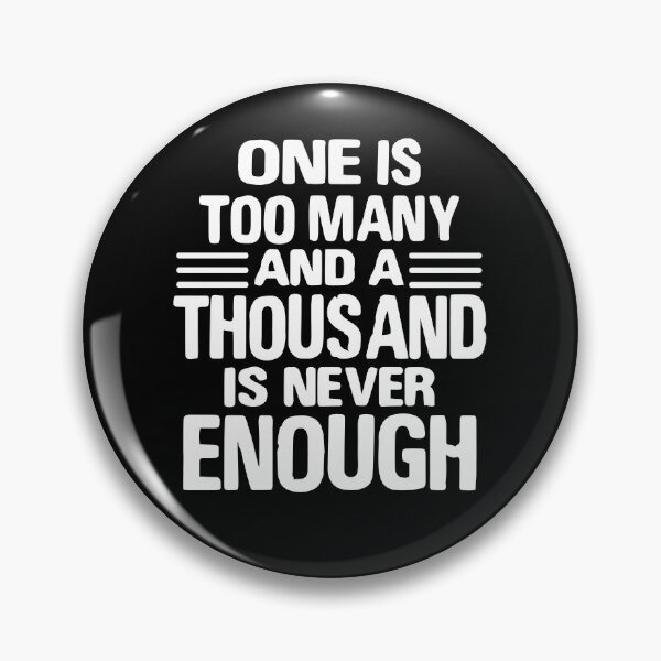 Item preview, One Is Too Many, 1000 Never Enough T-Shirt designed and sold by JodyzDesigns.