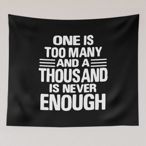 Item preview, One Is Too Many, 1000 Never Enough T-Shirt designed and sold by JodyzDesigns.