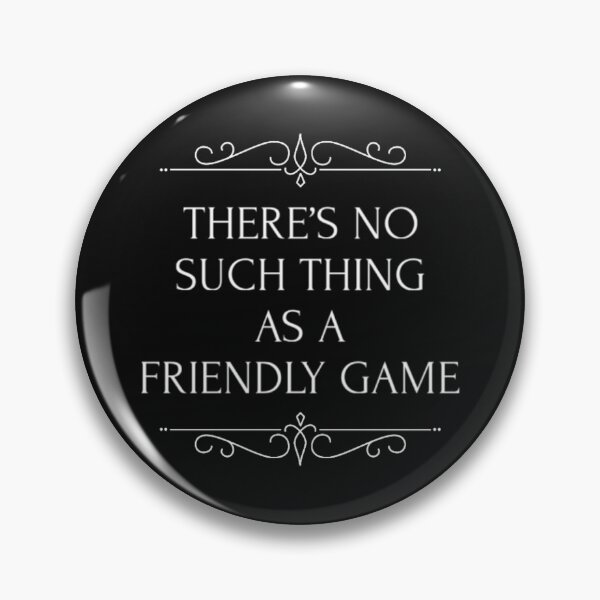Item preview, There's No Such Thing As A Friendly Game designed and sold by Allyoudois.