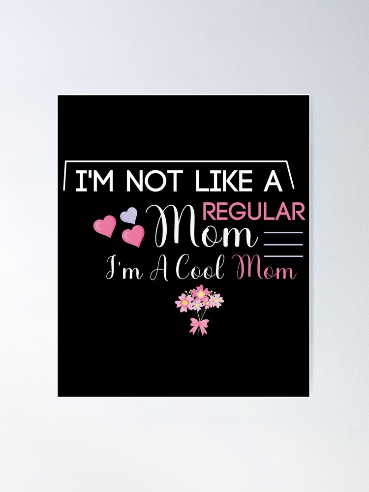 I'm Not Like A Regular Mom, I'm A Cool Mom.mother's Day Gift.mom