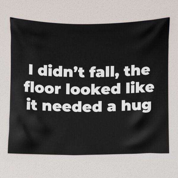 Item preview, I didn't fall, the floor looked like it needed a hug designed and sold by Zexten.