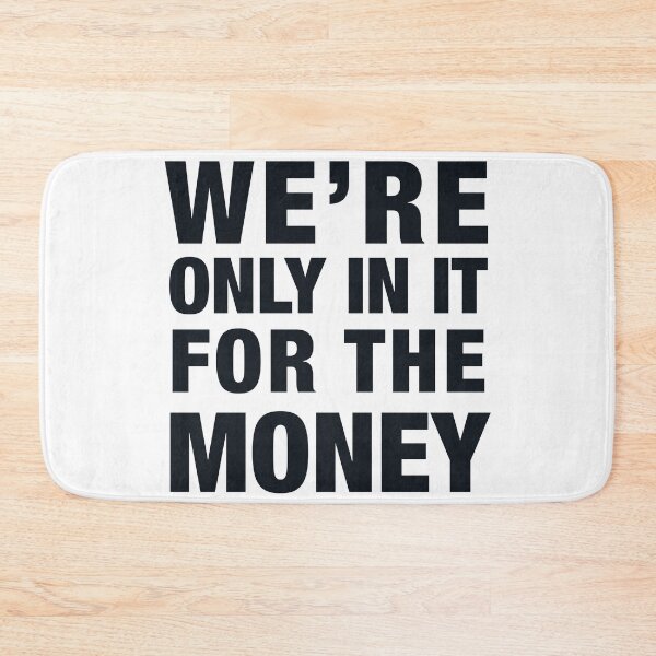 Item preview, WE'RE ONLY IN IT FOR THE MONEY designed and sold by PunkyMule.