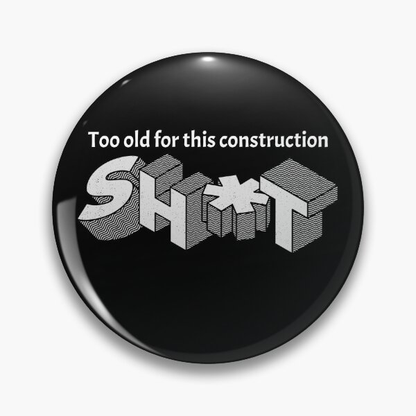 Item preview, Too old for construction designed and sold by Explicitgt.