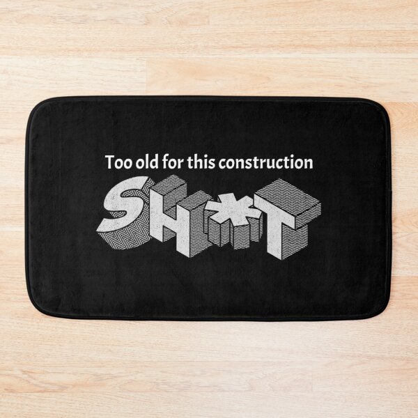 Item preview, Too old for construction designed and sold by Explicitgt.