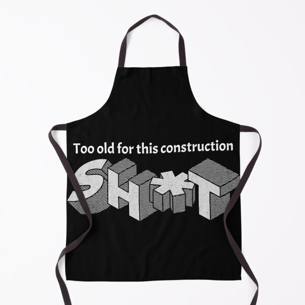 Item preview, Too old for construction designed and sold by Explicitgt.