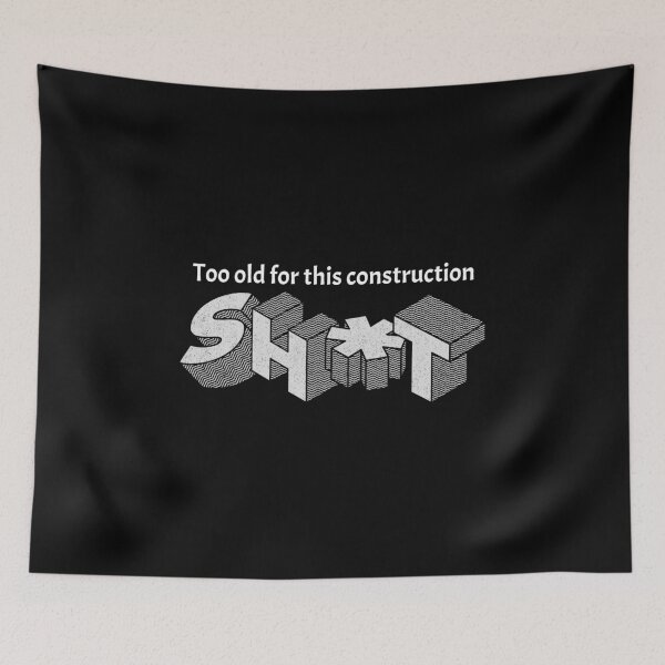 Item preview, Too old for construction designed and sold by Explicitgt.