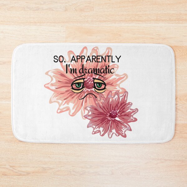 Item preview, So apparently I'm dramatic, pink dramatic flower. designed and sold by danaJG.