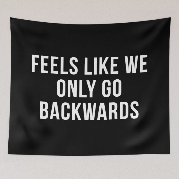 Item preview, FEELS LIKE WE ONLY GO BACKWARDS designed and sold by BethanInChains.