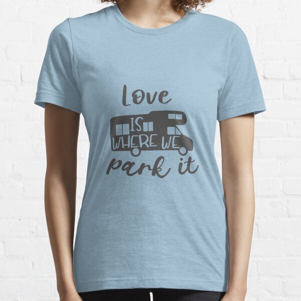 Home is where we park it Essential T-Shirt