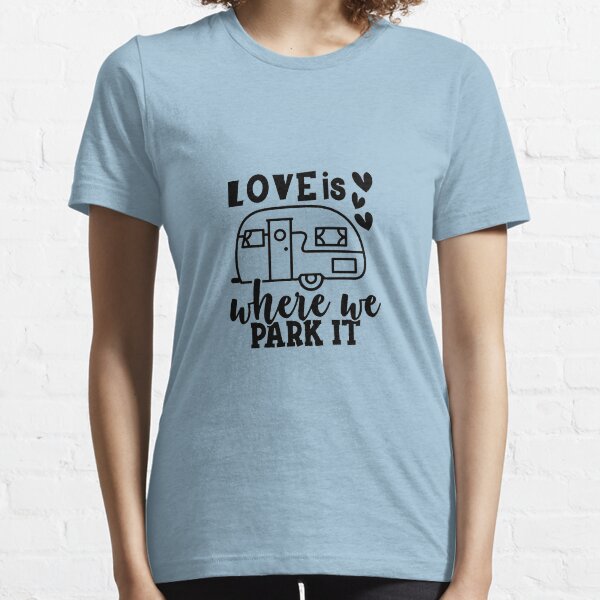 home is where we park it Essential T-Shirt