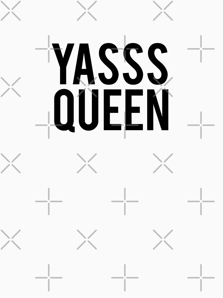 Yasss Queen T Shirt For Sale By Jennaannx11 Redbubble Yas Queen T