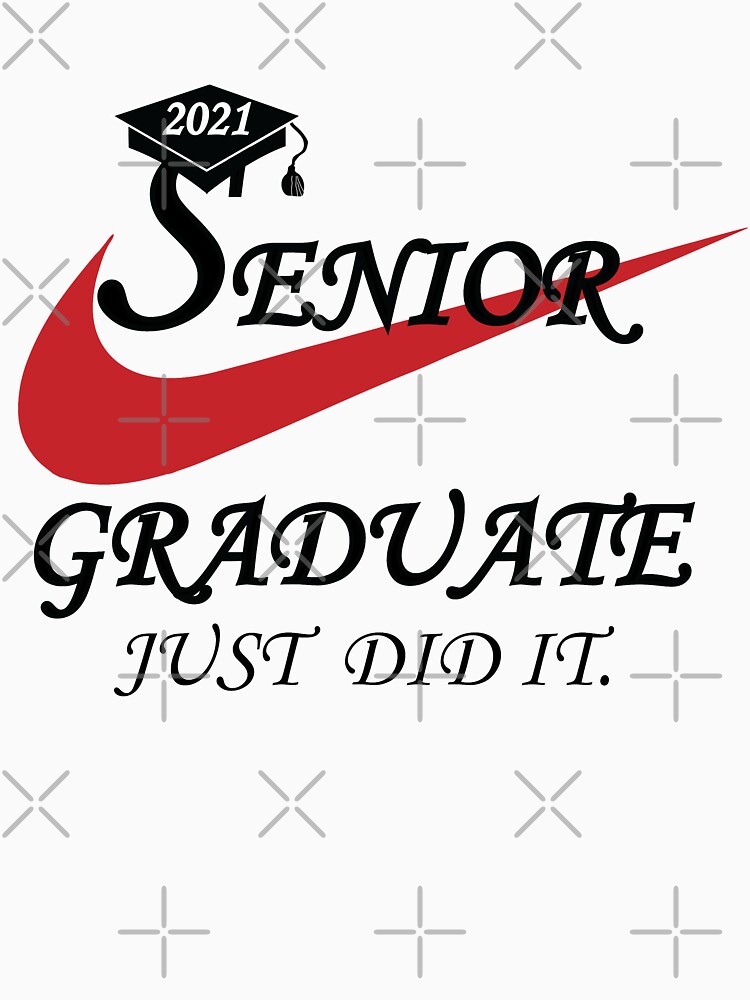 "Senior, graduate just did it 2021, Graduate 2021" Tshirt by