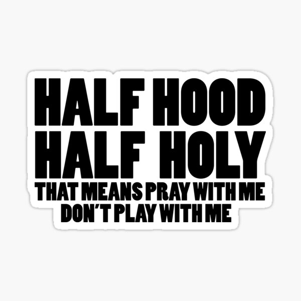 Half Hood Half Holy Gifts Merchandise Redbubble