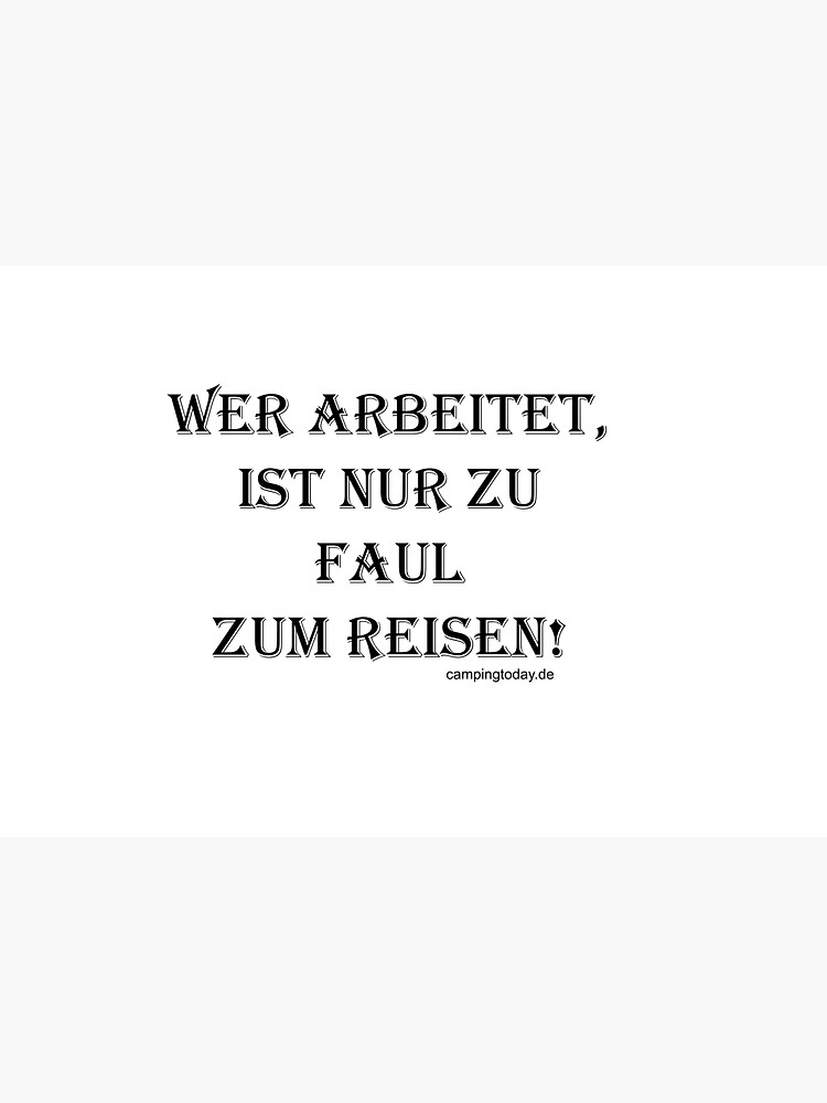 Wer arbeitet ist nur zu faul zum Reisen von Camp-and-Trail