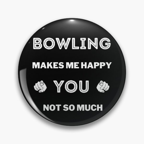 Item preview, Bowling makes me happy. You not so much designed and sold by TheGreenGoat.