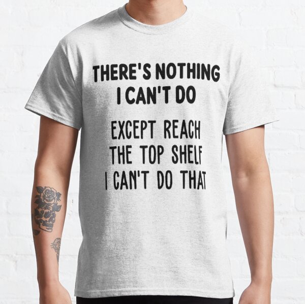 There Is Nothing I Cant Do T-Shirts | Redbubble