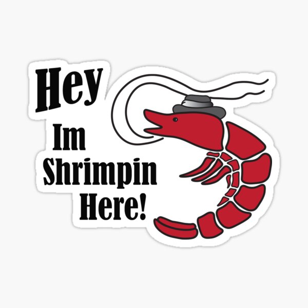 Hey, I'm Shrimpin Here! Sticker