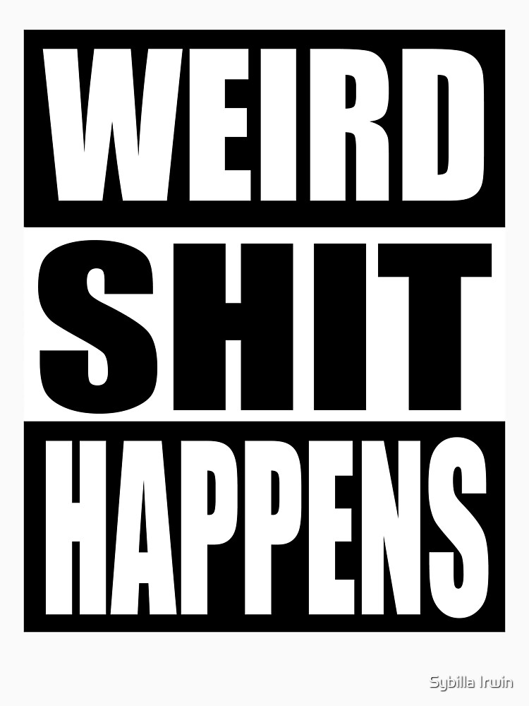 Weird Shit Happens by Gypsybilla